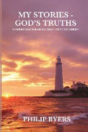 My Stories - God's Truths de Philip Byers