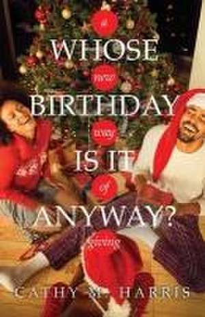 Whose Birthday Is It Anyway? de Cathy M. Harris