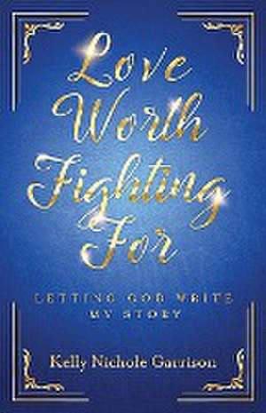 Love Worth Fighting For de Kelly Garrison