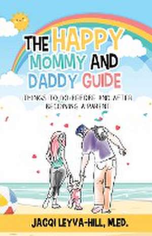 The Happy Mommy and Daddy Guide de M. Ed. Jacqi Leyva-Hill