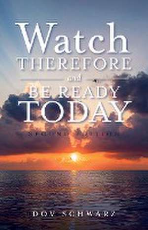 Watch Therefore and Be Ready Today (Second Edition) de Dov Schwarz