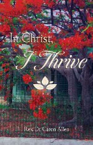 In Christ, I Thrive de Rev. Cr. Caron Allen