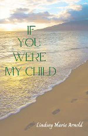 If You Were My Child de Lindsey Marie Arnold