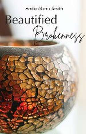 Beautified Brokenness de Andie Alama-Smith