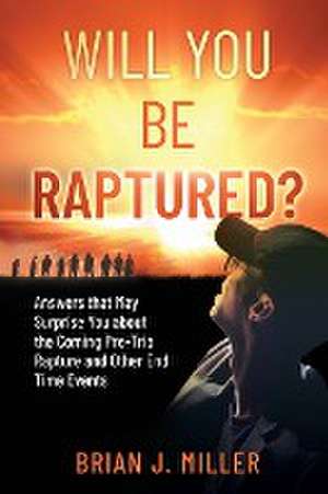 Will You Be Raptured? de Brian J. Miller