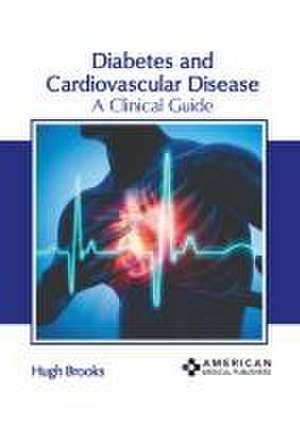 Diabetes and Cardiovascular Disease: A Clinical Guide de Hugh Brooks