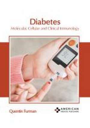 Diabetes: Molecular, Cellular and Clinical Immunology de Quentin Furman