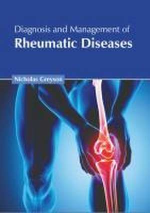 Diagnosis and Management of Rheumatic Diseases de Nicholas Greyson