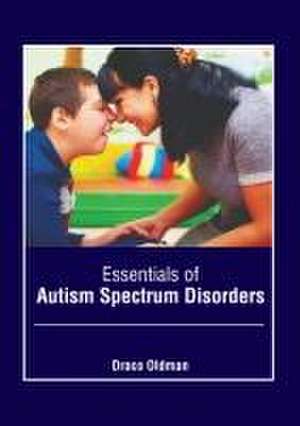 Essentials of Autism Spectrum Disorders de Draco Oldman