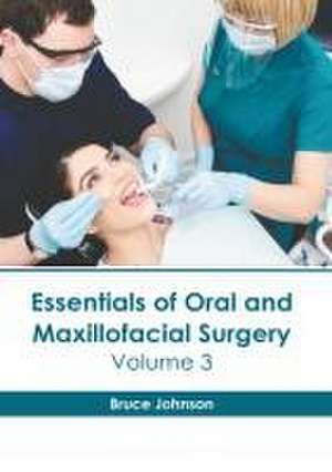 Essentials of Oral and Maxillofacial Surgery: Volume 3 de Bruce Johnson