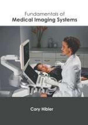 Fundamentals of Medical Imaging Systems de Cory Hibler