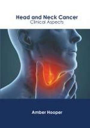 Head and Neck Cancer: Clinical Aspects de Amber Hooper