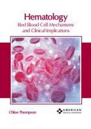 Hematology: Red Blood Cell Mechanisms and Clinical Implications de Chloe Thompson