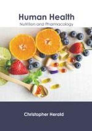 Human Health: Nutrition and Pharmacology de Christopher Herald