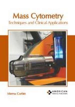 Mass Cytometry: Techniques and Clinical Applications de Merna Corbin