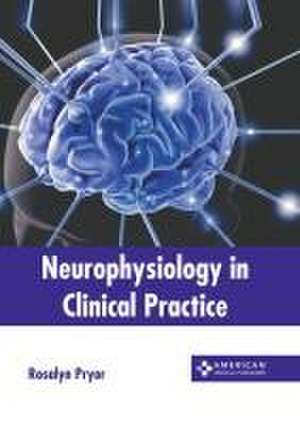 Neurophysiology in Clinical Practice de Rosalyn Pryor