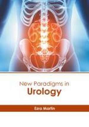 New Paradigms in Urology de Ezra Martin