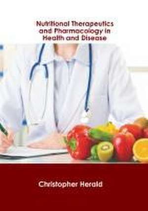 Nutritional Therapeutics and Pharmacology in Health and Disease de Christopher Herald