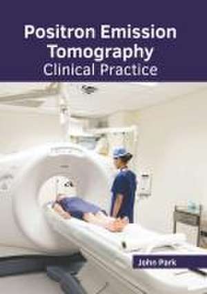 Positron Emission Tomography: Clinical Practice de John Park