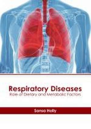 Respiratory Diseases: Role of Dietary and Metabolic Factors de Sansa Holly