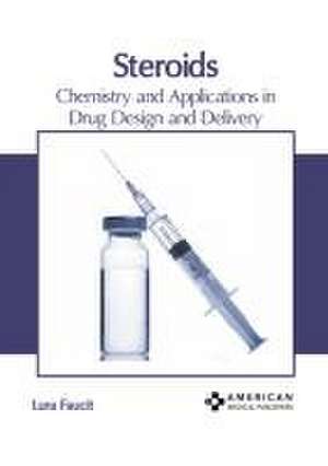 Steroids: Chemistry and Applications in Drug Design and Delivery de Lura Faucit