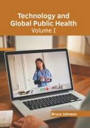 Technology and Global Public Health: Volume I de Bruce Johnson