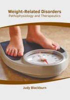 Weight-Related Disorders: Pathophysiology and Therapeutics de Judy Blackburn