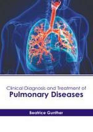 Clinical Diagnosis and Treatment of Pulmonary Diseases de Beatrice Gunther