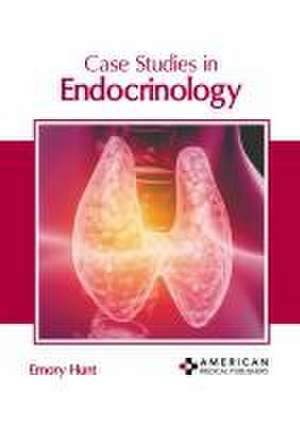 Case Studies in Endocrinology de Emory Hunt