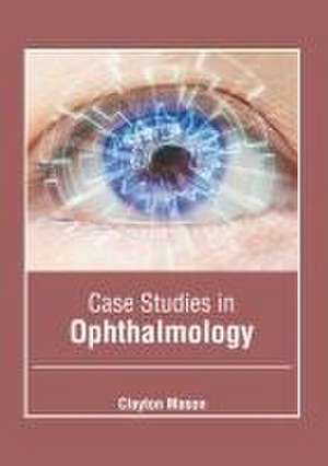 Case Studies in Ophthalmology de Clayton Mason