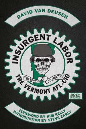 Insurgent Labor: The Vermont AFL-CIO 2017-2023 de David Van Deusen