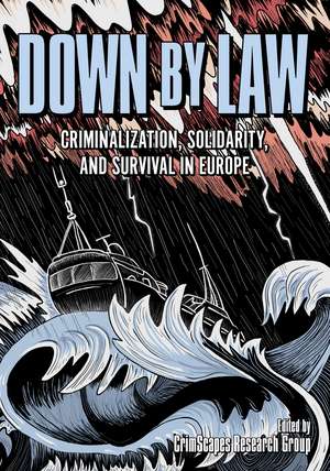 Down by Law: Criminalization, Solidarity, and Survival in Europe de CrimScapes Research Group