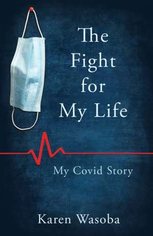 The Fight for My Life de Karen Wasoba