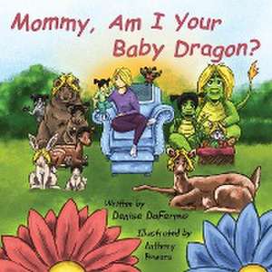 Mommy, Am I Your Baby Dragon? de Denise Dafermo