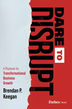 Dare to Disrupt de Brendan P Keegan