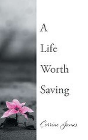 James, C: LIFE WORTH SAVING