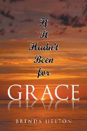 If It Hadn't Been for Grace de Brenda Helton