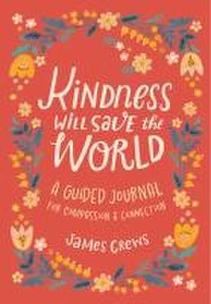 Kindness Will Save the World Guided Journal de James Crews