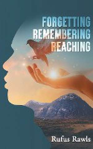 Forgetting, Remembering, Reaching de Rufus Rawls