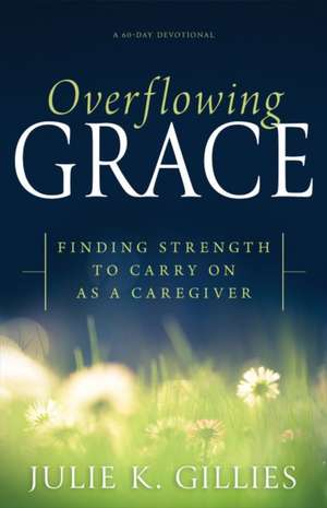 Overflowing Grace de Julie K Gillies