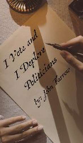 I Vote and I Deplore Politicians de John Farrow