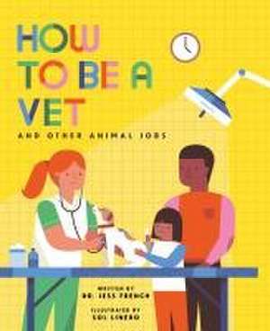 How to Be a Vet and Other Animal Jobs de Jess French