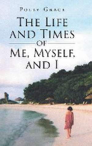 The Life and Times of Me, Myself, and I de Polly Grace