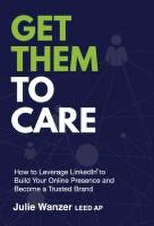 Get Them to Care de Julie Wanzer