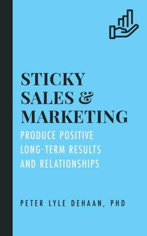 Sticky Sales and Marketing de Peter Lyle DeHaan