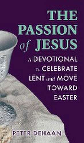 The Passion of Jesus de Peter DeHaan