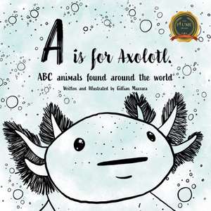 A is for Axolotle de Gillian Mazzara