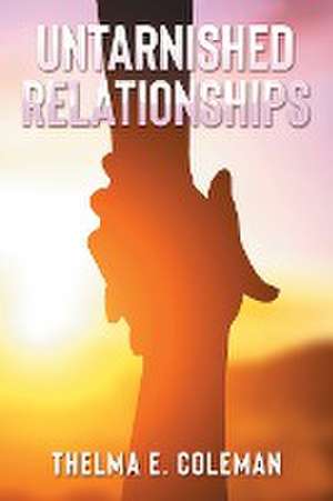 Untarnished Relationships de Thelma E. Coleman