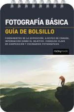 Fotografía Básica: Guía de Bolsillo (Basic Photography: Pocket Guide) de Rocky Nook