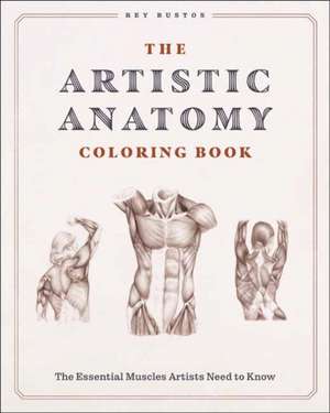 The Artistic Anatomy Coloring Book de Rey Bustos